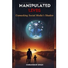 (영문도서) Manipulated Lives: Unmasking Social Media's Shadow Paperback, Independently Published, English, 9798868265778