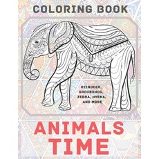 Animals Time - Coloring Book - Reindeer Groundhog Zebra Hyena and more Paperback, Independently Published