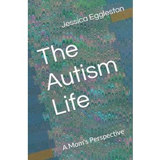 (영문도서) The Autism Life: A Mom's Perspective Paperback, Independently Published, English, 9798800234527