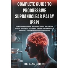 (英文圖書)Complete Guide to Progressive Supranuclear Palsy (Psp): Understanding Symptoms ... 平裝版, Independently Published, 英文