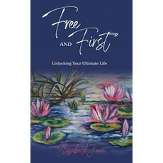 (영문도서) Free and First: Unlocking Your Ultimate Life Hardcover, Automatic Authority Publish..., English, 9780645846959