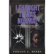 (영문도서) I Thought It Was Normal: Exposing Domestic Violence and Intergenerational Trauma Paperback, Independently Published, English, 9798307726006