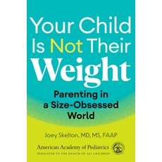 (영문도서)Your Child Is Not Their Weight: Parenting in a Size-Obsessed World Paperback, American Academy of Pediatrics, English, 9781610028547