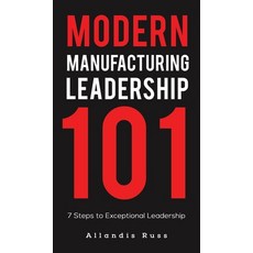 (영문도서) Modern Manufacturing Leadership 101 Hardcover, Austin Macauley, English, 9781645756620