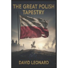 (英文圖書)The Great Polish Tapestry: A Definitive History of War Empires and the Struggl... 平裝版, Independently Published, 英文