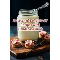 (영문도서) Sweetened Delights: 97 Recipes with Condensed Milk Paperback, Independently Published, English, 9798865461142