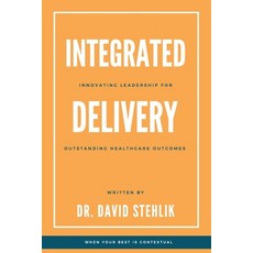 Integrated Delivery: Innovating Leadership for Outstanding Healthcare Outcomes Paperback, Business Expert Press, English, 9781953349569
