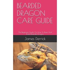 Bearded Dragon Care Guide: The Beginners Guide On How To Raise And Breed Bearded Dragon. Paperback, Independently Published, English, 9798568492931