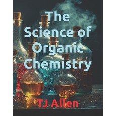 (영문도서)The Science of Organic Chemistry Paperback, Independently Published, English, 9798243893633