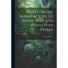 (영문도서) Notes on the Manufacture of Wood Pulp and Wood-pulp Papers Paperback, Legare Street Press, English, 9781021919106