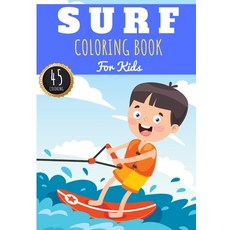 Surf Coloring Book: For Kids Girls & Boys - Kids Coloring Book with 45 Unique Pages to Color on Surf... Paperback, Independently Published, English, 9798591316181