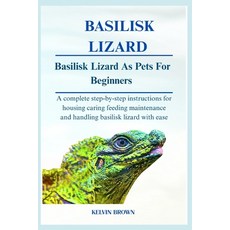 (英文圖書)Basilisk Lizards as Pets for Beginners: A Complete Step-by-Step Instructions for... 平裝版, Independently Published, 英文