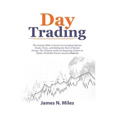 Day Trading: The strategy Bible to Invest in Leveraging Options Stocks Forex and Making the Most ... Paperback, James N. Miles, English, 9781801388207
