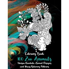 100 Zoo Animals - Coloring Book - Unique Mandala Animal Designs and Stress Relieving Patterns Paperback, Independently Published