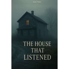 (영문도서)The House That Listened: Every Room Keeps A Secret Paperback, Independently Published, English, 9798267681384