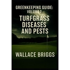 (영문도서)Greenkeeping Guide: Volume 2 Turfgrass Diseases and Pests Paperback, Independently Published, English, 9798270575878