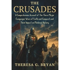 (영문도서)The Crusades: A Comprehensive Account of The Three Major Campaigns: Wars of Fait... Paperback, Independently Published, English, 9798265673787