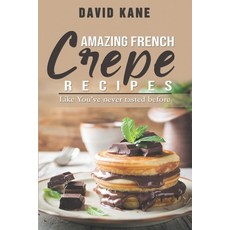 (영문도서) Amazing French Crepe Recipes: Like You've never tasted before Paperback, Independently Published, English, 9798355108670