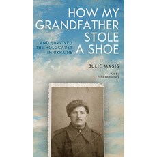 (영문도서)How My Grandfather Stole a Shoe (and Survived the Holocaust in Ukraine) Paperback, Cherry Orchard Books, English, 9798887197104