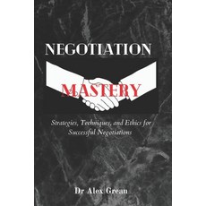 (영문도서) Negotiation Mastery: Strategies Techniques and Ethics for Successful Negotiations Paperback, Independently Published, English, 9798398022568