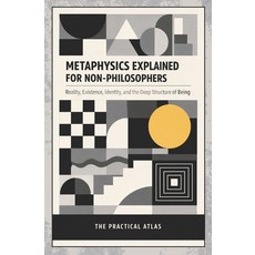 (영문도서)Metaphysics Explained for Non-Philosophers: Reality Existence Identity and th... Paperback, Independently Published, English, 9798198451407
