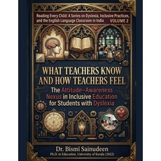 (영문도서)What Teachers Know and How Teachers Feel: The Attitude-Awareness Nexus in Inclus... Paperback, English, Sainudeen, Bismi, Independently Published