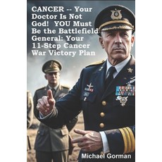 (영문도서) CANCER -- Your Doctor Is Not God! YOU Must Be the Battlefield General: Your 11-... Paperback, Independently Published, English, 9798301276545
