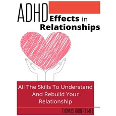 (영문도서) Adhd Effects In Relationships: All The Skills To Understand and Rebuild Your Relationship Hardcover, T.Robert Publishing, English, 9781801937870