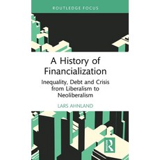 (영문도서)A History of Financialization: Inequality Debt and Crisis from Liberalism to Ne... Hardcover, Routledge, English, 9781032999463