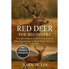 (영문도서)Red Deer for Beginners: A Complete Beginner's Guide to Understanding Observing ... Paperback, Independently Published, English, 9798267003582