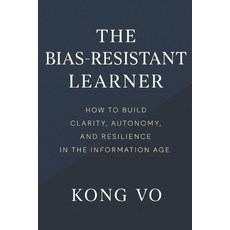 (영문도서)The Bias-Resistant Learner: How to Build Clarity Autonomy and Resilience in th... Paperback, Independently Published, English, 9798244255393