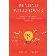 (영문도서)Beyond Willpower: Building Habits and Environments That Make Success Automatic Paperback, Mindful Pages, English, 9789371778046