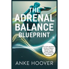 (영문도서) The Adrenal Balance Blueprint: Use Carb and Protein Cycling to Balance Hormones... Paperback, Independently Published, English, 9798311643009
