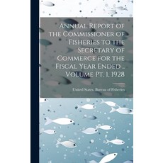 (영문도서) Annual Report of the Commissioner of Fisheries to the Secretary of Commerce for the Fiscal Ye... Hardcover, Legare Street Press, English, 9781021127068