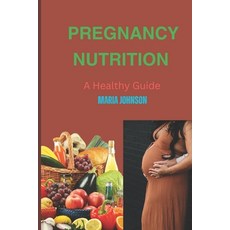 (영문도서) Pregnancy Nutrition: A healthy guide Paperback, Independently Published, English, 9798863592480