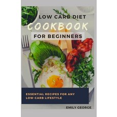 Low Carb Diet Cookbook for Beginner: Essential Recipes for Any Low-Carb Lifestyle Paperback, Independently Published, English, 9798739392718