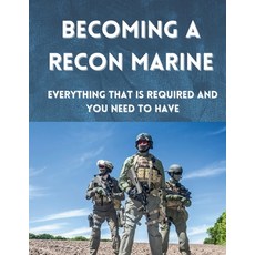 (영문도서) Becoming A Recon Marine: Everything that is required and you need to have Paperback, Independently Published, English, 9798873705320