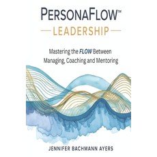 (영문도서)PersonaFlow(TM) Leadership: Mastering the FLOW Between Managing Coaching and M... Paperback, Independently Published, English, 9798242178649
