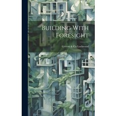 (영문도서) Building With Foresight Hardcover, Legare Street Press, English, 9781020585432