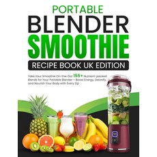 (英文圖書)Portable Blender Smoothie Recipe Book UK Edition: Take Your Smoothie On-the-Go!... 平裝版, Independently Published, 英文
