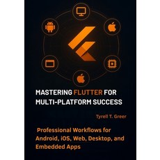 (영문도서)Mastering Flutter for Multi-Platform Success: Professional Workflows for Android... Paperback, Independently Published, English, 9798263077860