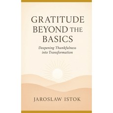 (영문도서)Gratitude Beyond the Basics: Deepening Thankfulness into Transformation Paperback, Independently Published, English, 9798270889975
