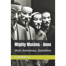 (영문도서) Mighty Maxims - Anon: Short Anonymous Quotations Paperback, Independently Published, English, 9798343756722