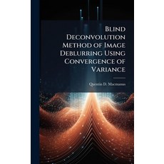 (영문도서)Blind Deconvolution Method of Image Deblurring Using Convergence of Variance Hardcover, Hutson Street Press, English, 9781025111810