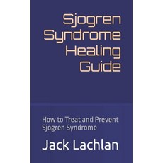 (영문도서) Sjogren Syndrome Healing Guide: How to Treat and Prevent Sjogren Syndrome Paperback, Independently Published, English, 9798393250751