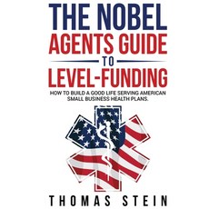 (영문도서) The Noble Agent's Guide to level Funding: How to build a good life serving Amer... Paperback, Thomas Stein, English, 9798991801515