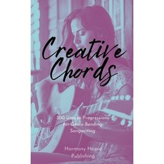 (영문도서) Creative Chords: 300 Unique Progressions for Genre-Bending Songwriting Paperback, Harmony House Publishing, English, 9798227234803