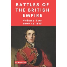 (영문도서) The Battles of the British Empire: VOLUME TWO 1809 to 1815 Paperback, Independently Published, English, 9798326727053