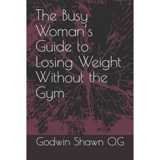(영문도서)The Busy Woman's Guide to Losing Weight Without the Gym Paperback, Independently Published, English, 9798199806329