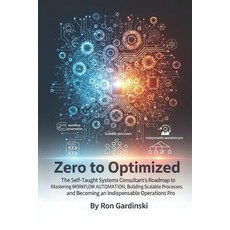 (영문도서)From Zero to Optimized: The Self-Taught Systems Consultant's Roadmap to Masterin... Paperback, Independently Published, English, 9798265500595